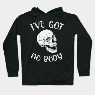 I've Got No Body Funny Skeleton Skull Halloween Hoodie